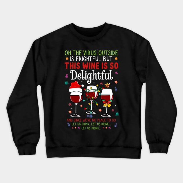 Oh the virus outside is frightful but the Wine is so delightful Christmas Crewneck Sweatshirt by DragonTees